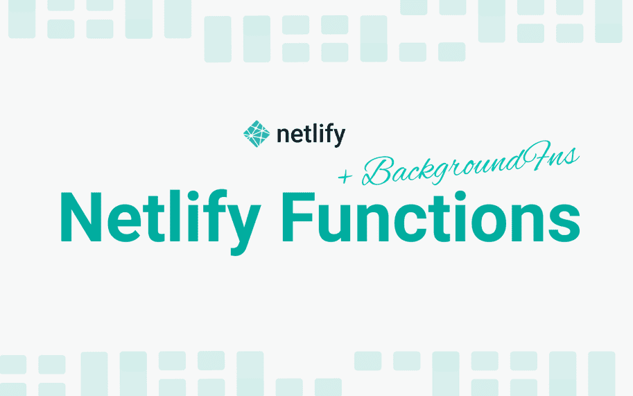 Everything You Need To Know About Netlify Functions including Background Functions
